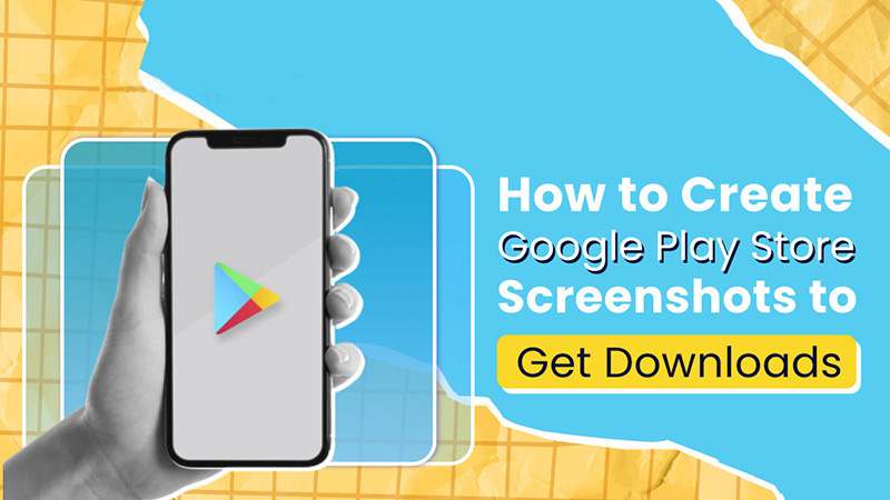 how-do-you-create-google-play-store-screenshots-to-get-downloads how-do-you-create-google-play-store-screenshots-to-get-downloads