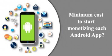 Minimum cost to start monetizing each Android App Minimum cost to start monetizing each Android App